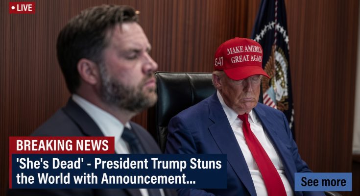 ‘She’s Dead’ – President Trump Stuns the World with Announcement